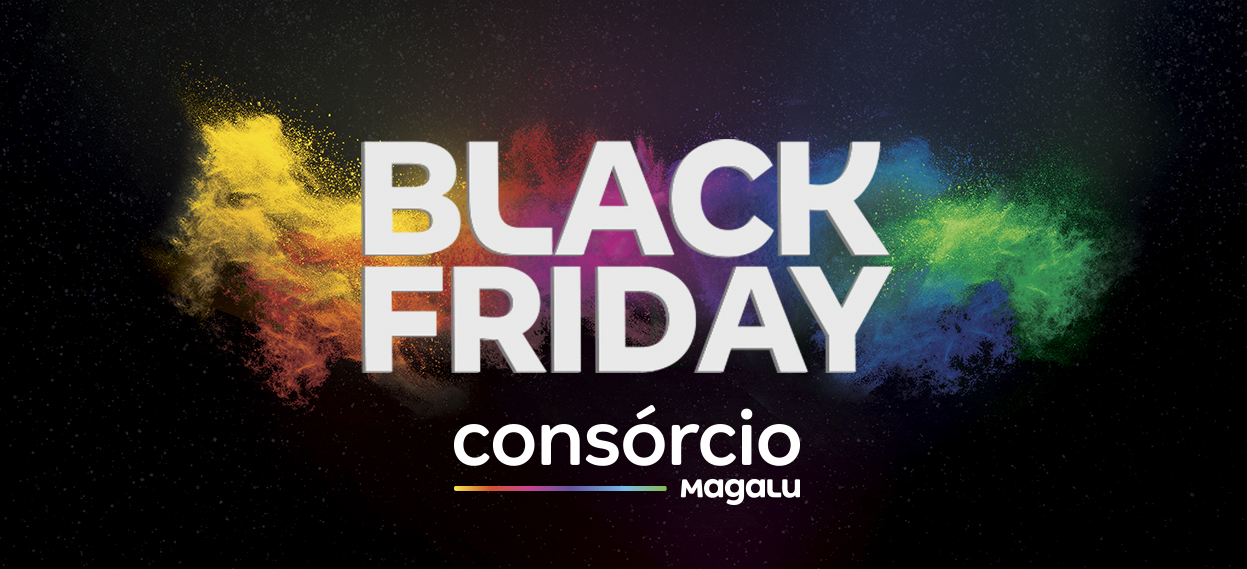 Chegou Black Friday 2019 do Consórcio Magalu, confira as dicas para fazer o melhor negócio